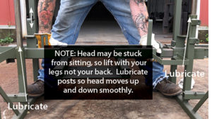 Note: Head may be stuck from sitting, so lift with your legs, not your back. Lubricate posts so head moves up and down smoothly.
